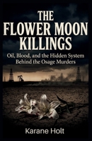 The Flower Moon Killings: Oil, Blood, and the Hidden System Behind the Osage Murders (Stories That Matters) B0H5T8CF6Y Book Cover