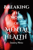 Breaking The Mold Of Mental Health B0F74H7JBX Book Cover