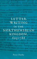 Letter Writing in the Northumbrian Kingdom, 625-786 1526187779 Book Cover