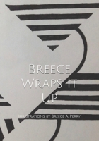 Breece Wraps It Up: Illustrations by Breece A. Perry 1699259623 Book Cover