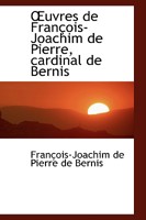 uvres de François-Joachim de Pierre, cardinal de Bernis 1103209981 Book Cover