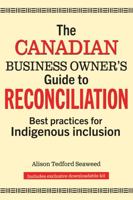 The Canadian Business Owner's Guide to Reconciliation: Best Practices for Indigenous Inclusion 1770403477 Book Cover