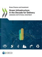 Green Finance and Investment Green Infrastructure in the Decade for Delivery Assessing Institutional Investment 9264404430 Book Cover