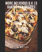 More Delicious 9 x 13 Baking Pan Recipes: Casseroles, Desserts, Breads, Main Dishes & More! B09B4MZ31C Book Cover