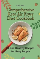 Comprehensive Keto Air Fryer Diet Cookbook: Fit and Healthy Recipes for Busy People 1802691405 Book Cover