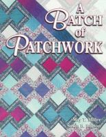 A Batch of Patchwork: Beyond the Quilting Bee : 12 Easy Quilts to Make With Friends 0891458832 Book Cover