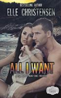 All I Want: A Miami Flings and Yeah, Baby Crossover 1724291599 Book Cover