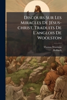 Discours Sur Les Miracles De JÃ(c)sus-christ, Traduits De L'anglois De Woolston (French Edition) 1024330745 Book Cover