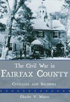 The Civil War in Fairfax County: Civilians and Soldiers 1596291486 Book Cover