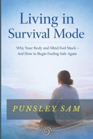 Living in Survival Mode: Why Your Body and Mind Feel Stuck—and How to Begin Feeling Safe Again (The quiet anxiety series) B0GJPN73CT Book Cover