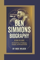 BEN SIMMONS BIOGRAPHY: Beyond the Court The Untold Story of Challenges, Triumphs, and Personal Growth B0DY9TQCG4 Book Cover