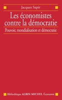 Les Economistes contre la démocratie : Pouvoir, mondialisation et démocratie 2226395091 Book Cover