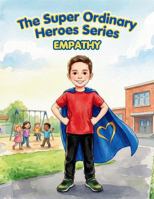 Empathy: The Superpower That Shows You Care! (The Super Ordinary Heroes Series) 196537283X Book Cover