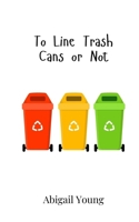 To Line Trash Cans or Not 9908016652 Book Cover