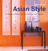 Asian Style: Creative Ideas for Enhancing Your Space 0789310198 Book Cover