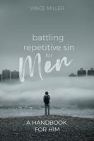 Battling Repetitive Sin for Men : A Handbook for Him 1951304462 Book Cover