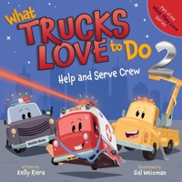 What Trucks Love to Do 2: Help and Serve Crew (What They Love) 1967418039 Book Cover