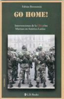 Go Home!: Intervenciones de la CIA y los Marines en America Latina 6074570280 Book Cover