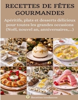 Recettes de fêtes gourmandes: Apéritifs, plats et desserts délicieux pour toutes les grandes occasions (Noël, nouvel an, anniversaires,…) (French Edition) B0GDJX6CCT Book Cover