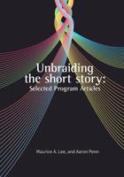 Unbraiding the short story: Selected Program Articles 1517042127 Book Cover