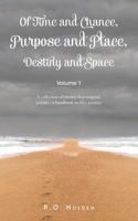 Of Time and Chance, Purpose and Place, Destiny and Space: A collection of twenty-four original, poems - a handbook in life's journey: Volume 1 B0DY983W3K Book Cover