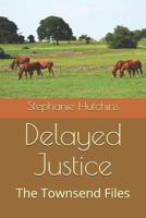 Delayed Justice : The Townsend Files 1794260994 Book Cover