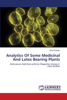 Analytics Of Some Medicinal And Latex Bearing Plants: Anticancer And Anti-arthritic Properties Using In-vitro Studies 3659462152 Book Cover