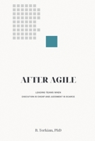 After Agile: Leading Teams When Execution Is Cheap and Judgment Is Scarce B0GX5S196J Book Cover