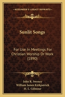 Sunlit Songs: For Use In Meetings For Christian Worship Or Work 3337290167 Book Cover