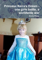 Princess Keira's Dream - one girls battle, a worldwide war 0244388350 Book Cover