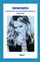 RENEWED: Coping with Loss from Death, Breakup, or Separation B0CCZWCV4Y Book Cover
