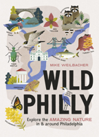 Wild Philly: Explore the Amazing Nature in and Around Philadelphia 1643261045 Book Cover