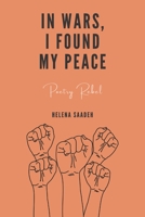 In Wars, I Found My Peace: A Poetry Book That Heals The Heart B09SKQMJF8 Book Cover