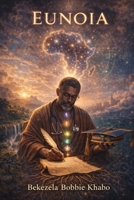 Eunoia: A near-death experience marks the end of the era of self, and the birth of an era of the divine. B0CRYR8FKN Book Cover