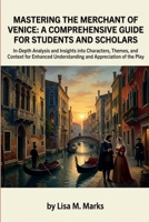 Mastering The Merchant of Venice: A Comprehensive Guide for Students and Scholars: Unlock Themes, Characters & Historical Context in Shakespeare's Classic Play (Study Guides) B0H685CJH1 Book Cover