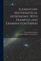 Elementary Mathematical Astronomy, With Examples and Examination Papers 1016176295 Book Cover
