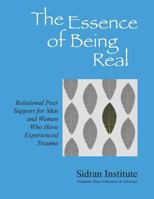 The Essence of Being Real: Relational Peer Support for Men and Women Who Have Experienced Trauma 1886968128 Book Cover