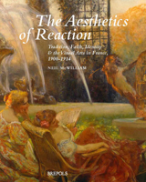 The Aesthetics of Reaction: Tradition, Faith, Identity, and the Visual Arts in France, 1900-1914 2503591574 Book Cover