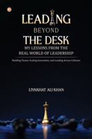 Leading Beyond the Desk: My Lessons from the Real World of Leadership 9374269368 Book Cover
