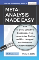 Meta-Analysis Made Easy: How to Draw Definitive Conclusions from Inconclusive Studies and Find Untapped Opportunities for Further Research! 1927230586 Book Cover