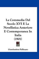 La Commedia Del Secolo XVI E La Novellistica Anteriore E Contemporanea In Italia (1901) 1148004424 Book Cover