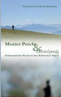 Mutter Percht und Mistelzweig: Schamanische Praxis in den Keltischen Alpen 3735723543 Book Cover