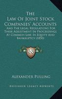 The Law Of Joint Stock Companies' Accounts: And The Legal Regulations For Their Adjustment In Proceedings At Common Law, In Equity And Bankruptcy 1165658720 Book Cover