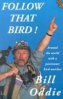 Follow That Bird: Around the World With a Passionate Bird Watcher 1861050887 Book Cover