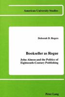Bookseller As Rogue: John Almon and the Politics of Eighteenth-Century Publishing 0820402214 Book Cover