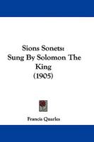 Sions Sonets: Sung By Solomon The King 1276092334 Book Cover