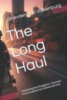 The Long Haul: Mastering the Firefighter's Journey: From Academy to Lifetime Service (Next Gen Firefighter) B0DSZRGL6Q Book Cover