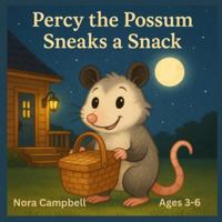 Percy the Possum Sneaks a Snack: Heartwarming adventure perfect for curious little readers ages 3–6! B0G4M3L3P4 Book Cover
