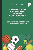 A Guide To The Iga Swiatek Doping Controversy: Exploring The Lessons for Athlete Responsibility B0DPLGBJK5 Book Cover