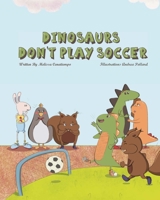Dinosaurs Don't Play Soccer B0BFV41BLX Book Cover